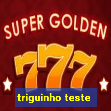 triguinho teste